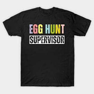 Egg Hunt Supervisor - egg hunting party mom dad adult easter T-Shirt